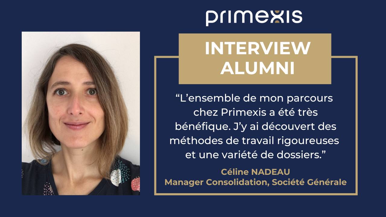 Alumni Primexis – Témoignage Céline Nadeau, Manager Consolidation  à la Société Générale